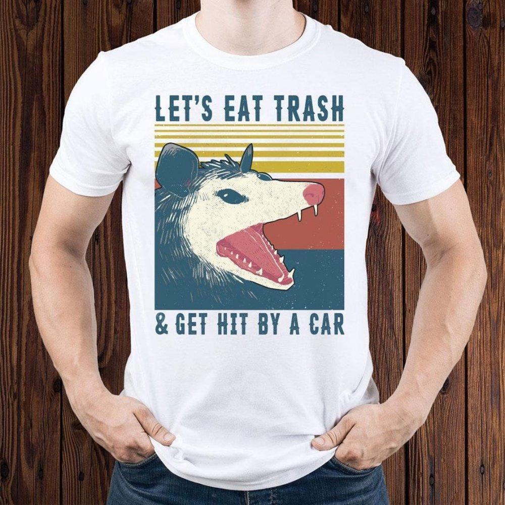 Let_S Eat Trash And Get Hit By A Car T Shirt, Let_S Eat Trash Shirt